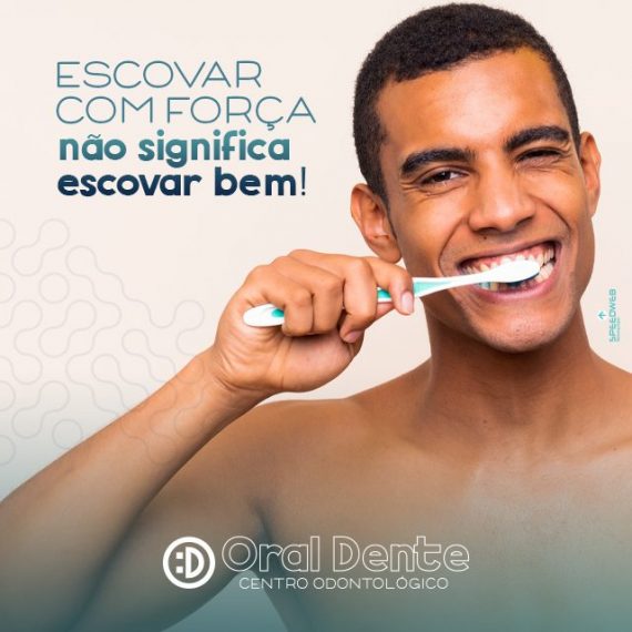 Escovar com força não significa escovar bem! – Oral Dente